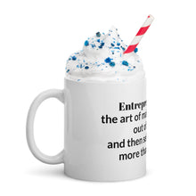 Load image into Gallery viewer, &quot;Entrepreneurship is the art of making something out of nothing and then selling it for way more than it&#39;s worth.&quot; White Glossy Mug