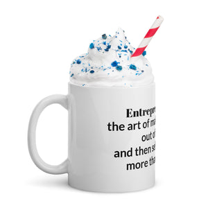 "Entrepreneurship is the art of making something out of nothing and then selling it for way more than it's worth." White Glossy Mug